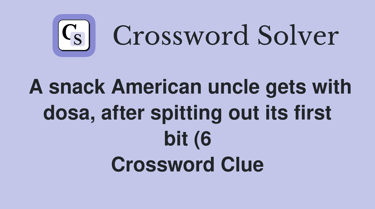 A snack American uncle gets with dosa after spitting out its first bit A snack American uncle gets with dosa after spitting out its first bit